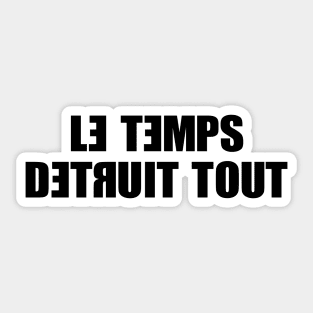 Le Temps Detruit Tout Sticker